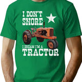 Funny I Don't Snore I Dream I'm A Tractor Farm Life T-Shirt - Green