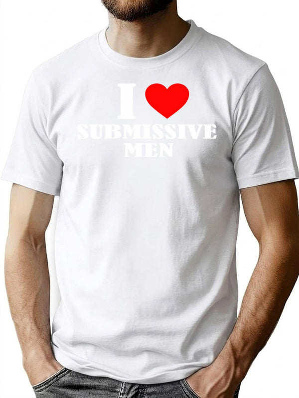 Funny I Love Submissive Men (1) T-Shirt - White