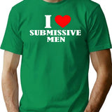 Funny I Love Submissive Men (1) T-Shirt - Green