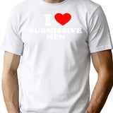 Funny I Love Submissive Men T-Shirt - Sarcastic Humor Graphic Tee - White