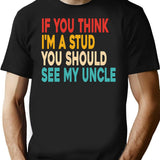 Funny If You Think I'm A Stud You Should See My Uncle Retro T-Shirt - Black