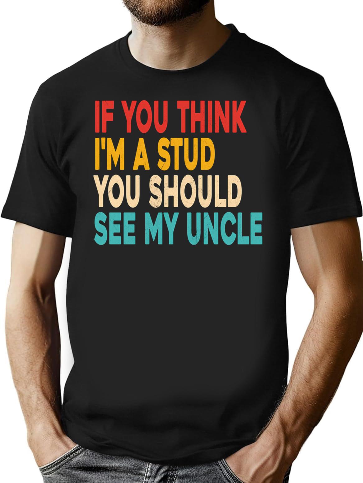 Funny If You Think I'm A Stud You Should See My Uncle Retro T-Shirt - Black