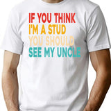 Funny If You Think I'm A Stud You Should See My Uncle Retro T-Shirt - White