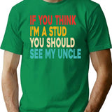 Funny If You Think I'm A Stud You Should See My Uncle Retro T-Shirt - Green