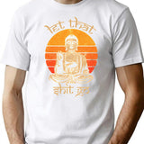 Funny Let That Shit Go Buddha Funny Yoga Meditation T-Shirt - White