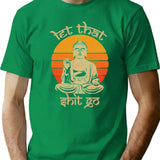 Funny Let That Shit Go Buddha Funny Yoga Meditation T-Shirt - Green