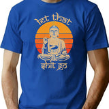 Funny Let That Shit Go Buddha Funny Yoga Meditation T-Shirt - Blue