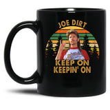 Funny Men Joe Dirt Keep On Keepin On Black Coffee Mug