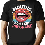 Funny Mouths Don't Get Pregnant Inappropriate T-Shirt - Black