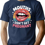 Funny Mouths Don't Get Pregnant Inappropriate T-Shirt - Navy