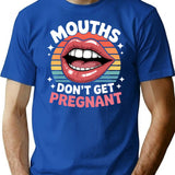 Funny Mouths Don't Get Pregnant Inappropriate T-Shirt - Blue