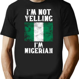 Funny Nigerian Gift I'm Not Yelling I'm Nigerian - Retro Nigeria Flag - Nigeria Pride T-Shirt - Black