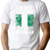 Funny Nigerian Gift I'm Not Yelling I'm Nigerian - Retro Nigeria Flag - Nigeria Pride T-Shirt - White