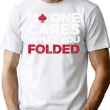 Funny Poker Player - No One Cares What You Folded T-Shirt - White