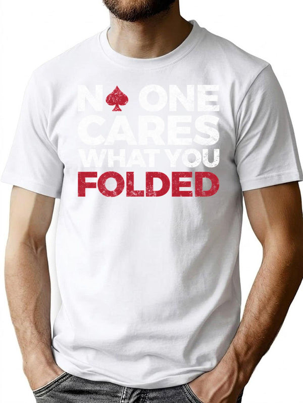 Funny Poker Player - No One Cares What You Folded T-Shirt - White
