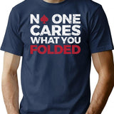 Funny Poker Player - No One Cares What You Folded T-Shirt - Navy