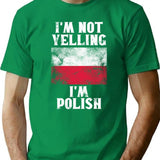 Funny Polish Gift I'm Not Yelling I'm Polish - Retro Poland Flag - Poland Pride T-Shirt - Green