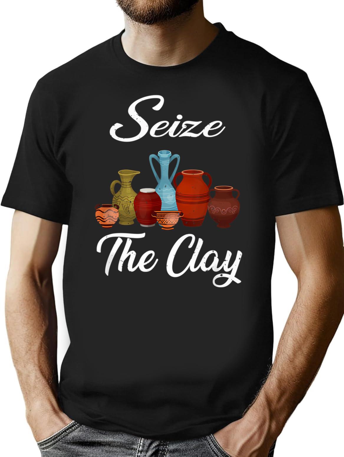Funny Pottery Artist Seize The Clay T-Shirt - Black