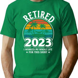 Funny Retirement Gift Retired 2023 I Worked My Whole Life For This Shirt T-Shirt - Green