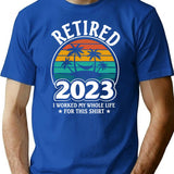Funny Retirement Gift Retired 2023 I Worked My Whole Life For This Shirt T-Shirt - Blue