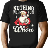 Funny Santa Claus - Nothing For You Whore T-Shirt - Black