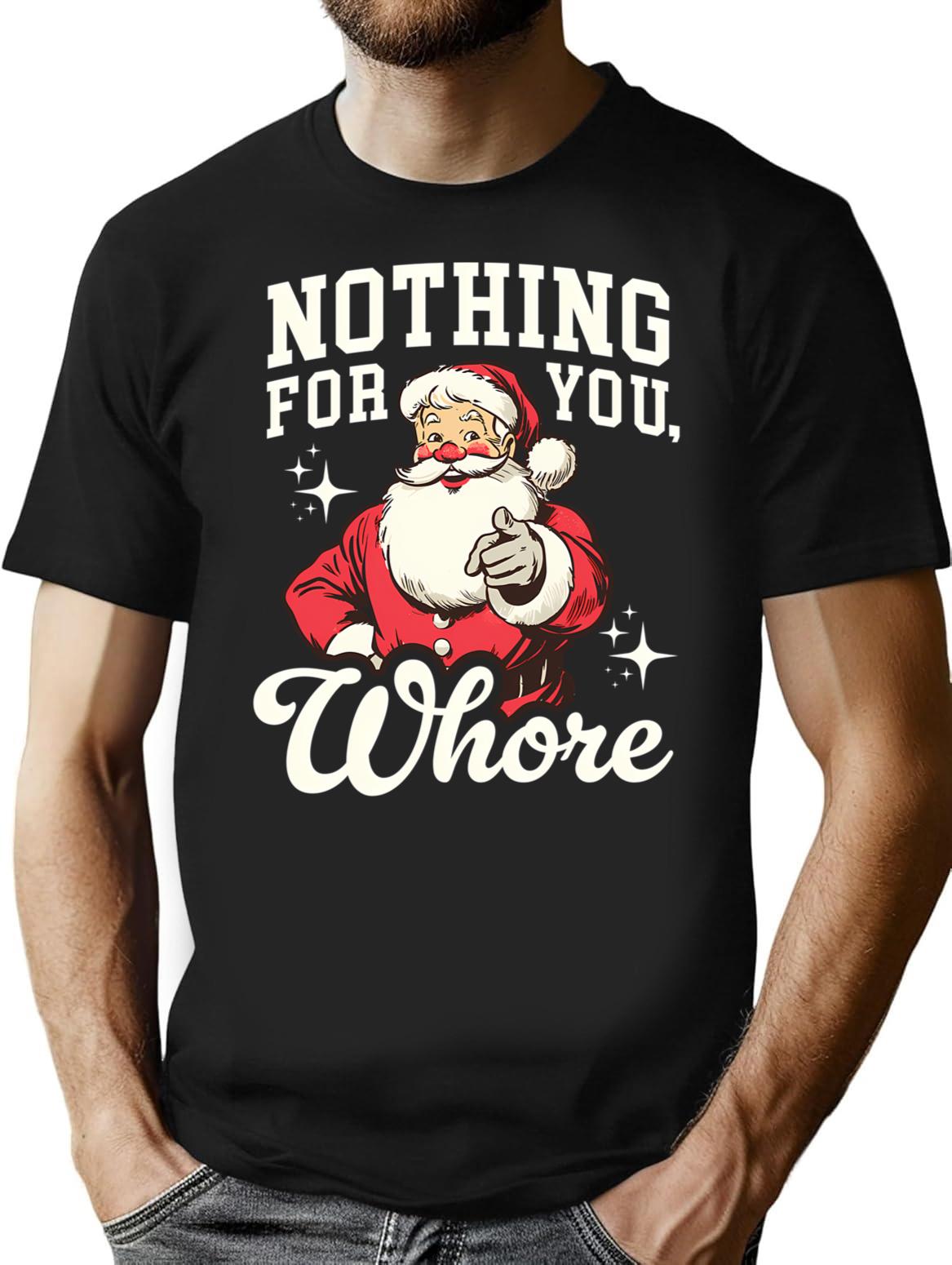 Funny Santa Claus - Nothing For You Whore T-Shirt - Black