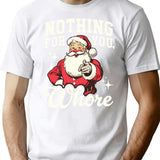 Funny Santa Claus - Nothing For You Whore T-Shirt - White
