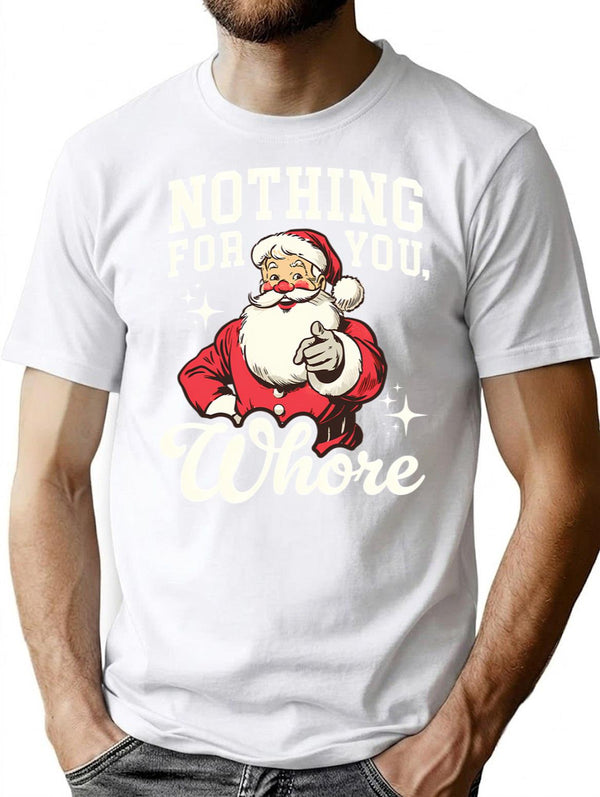 Funny Santa Claus - Nothing For You Whore T-Shirt - White