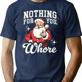 Funny Santa Claus - Nothing For You Whore T-Shirt - Navy