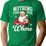 Funny Santa Claus - Nothing For You Whore T-Shirt - Green