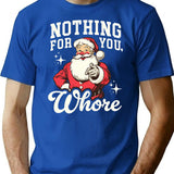 Funny Santa Claus - Nothing For You Whore T-Shirt - Blue