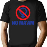 Funny Shirt - No Ma'am T-Shirt - Sarcastic Humor Graphic Tee - Black