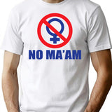 Funny Shirt - No Ma'am T-Shirt - Sarcastic Humor Graphic Tee - White