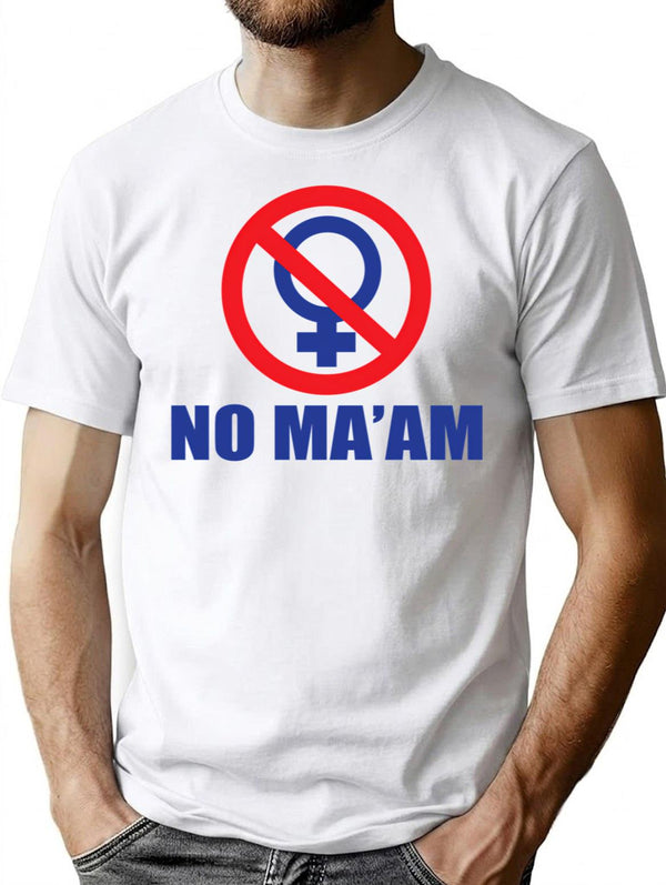 Funny Shirt - No Ma'am T-Shirt - Sarcastic Humor Graphic Tee - White
