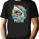 Funny Stay Positive T-Shirt - Sarcastic Humor Graphic Tee - Black