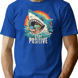Funny Stay Positive T-Shirt - Sarcastic Humor Graphic Tee - Blue