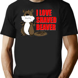 Funny T Shirt I Love Shaved Beaver Dirty - Black