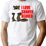 Funny T Shirt I Love Shaved Beaver Dirty - White