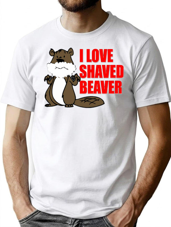 Funny T Shirt I Love Shaved Beaver Dirty - White
