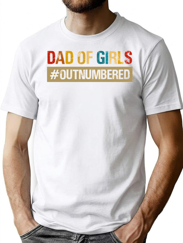 Funny Vintage Dad Of Girls Outnumbered Slogan Shirt Daddy Birthday Fathers Day T Shirt - White