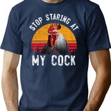 Funny Vintage Retro Chicken Rooster Stop Staring At My Cock T-Shirt - Navy