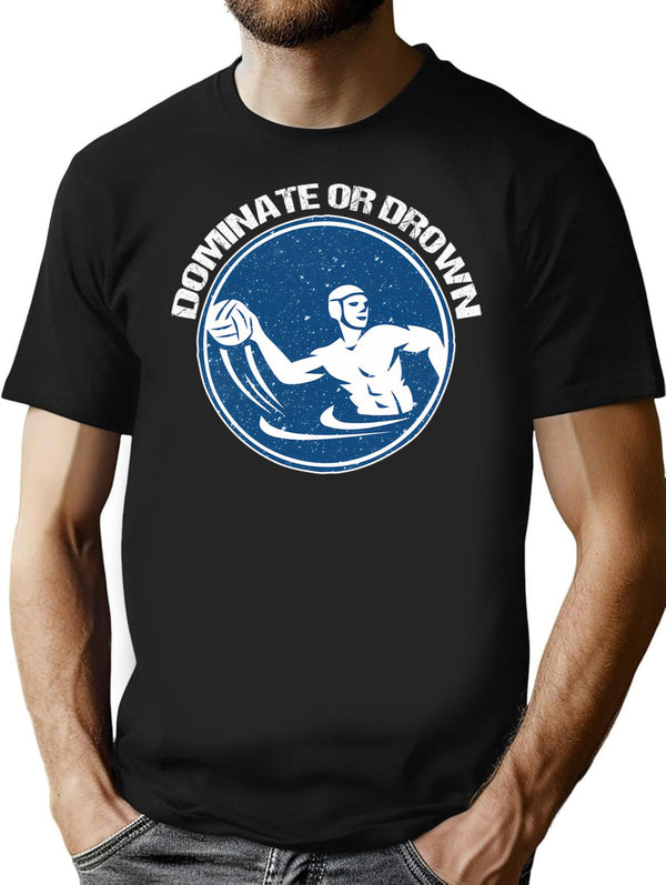 Funny Water Polo Shirt Etc. Dominate Or Drown Water Polo Funny Saying Grunge Distressed Vintage Style T-Shirt - Black