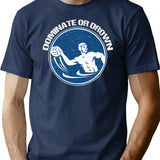 Funny Water Polo Shirt Etc. Dominate Or Drown Water Polo Funny Saying Grunge Distressed Vintage Style T-Shirt - Navy