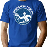 Funny Water Polo Shirt Etc. Dominate Or Drown Water Polo Funny Saying Grunge Distressed Vintage Style T-Shirt - Blue