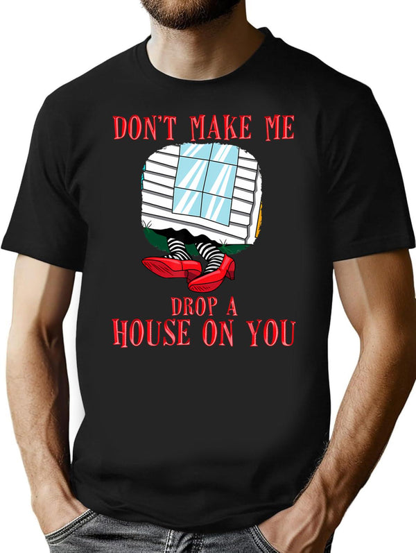 Funny Witch Don't Make Me Drop A House On You Halloween Gift T-Shirt - Black