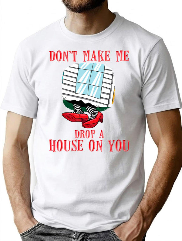 Funny Witch Don't Make Me Drop A House On You Halloween Gift T-Shirt - White
