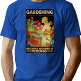 Gardener Women Gardening Because Murder Is Wrong T-Shirt - Blue
