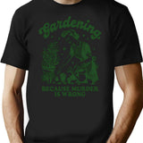 Gardening Because Murder Is Wrong Funny Retro Gardening T-Shirt - Black