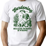 Gardening Because Murder Is Wrong Funny Retro Gardening T-Shirt - White