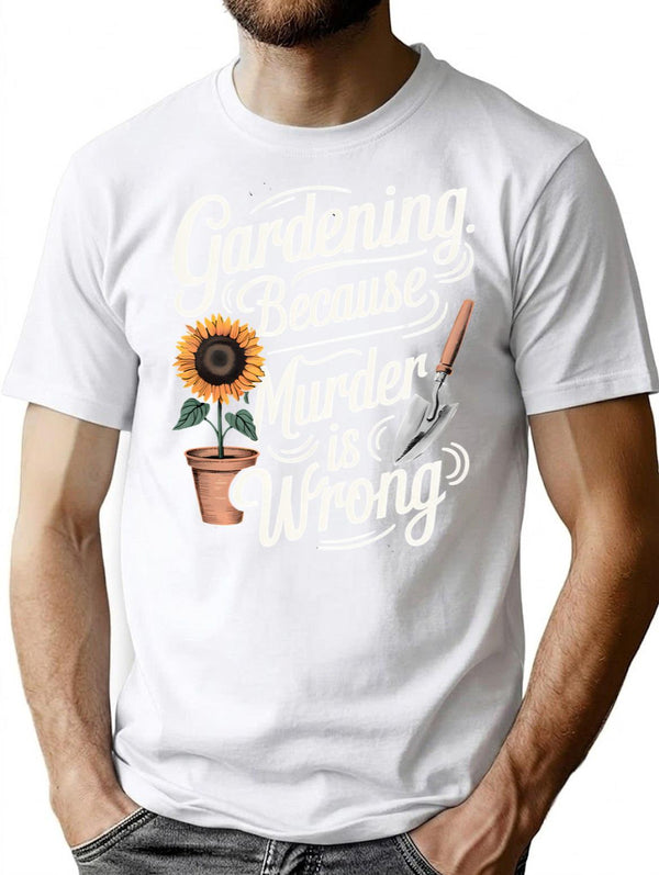 Gardening Because Murder Is Wrong (1) T-Shirt - White